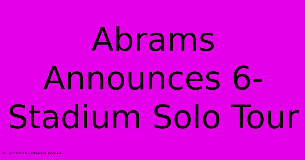 Abrams Announces 6-Stadium Solo Tour