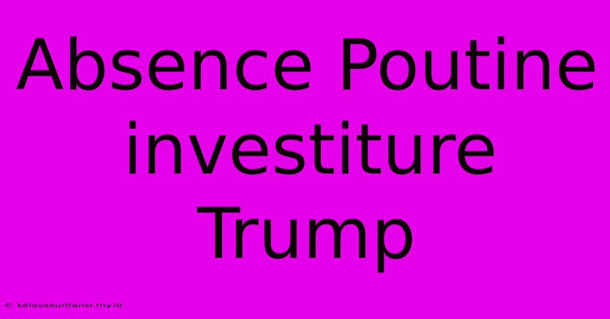 Absence Poutine Investiture Trump