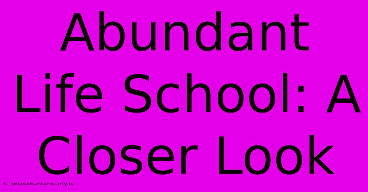 Abundant Life School: A Closer Look