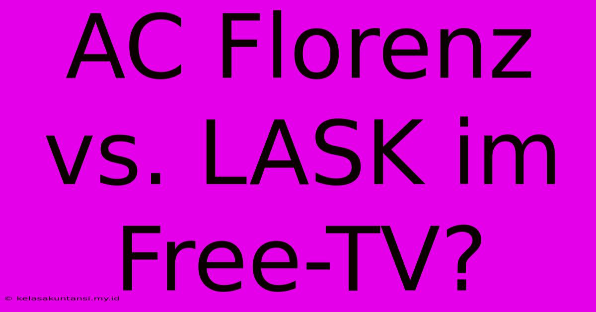 AC Florenz Vs. LASK Im Free-TV?