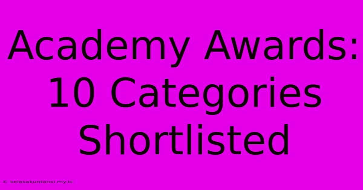 Academy Awards: 10 Categories Shortlisted