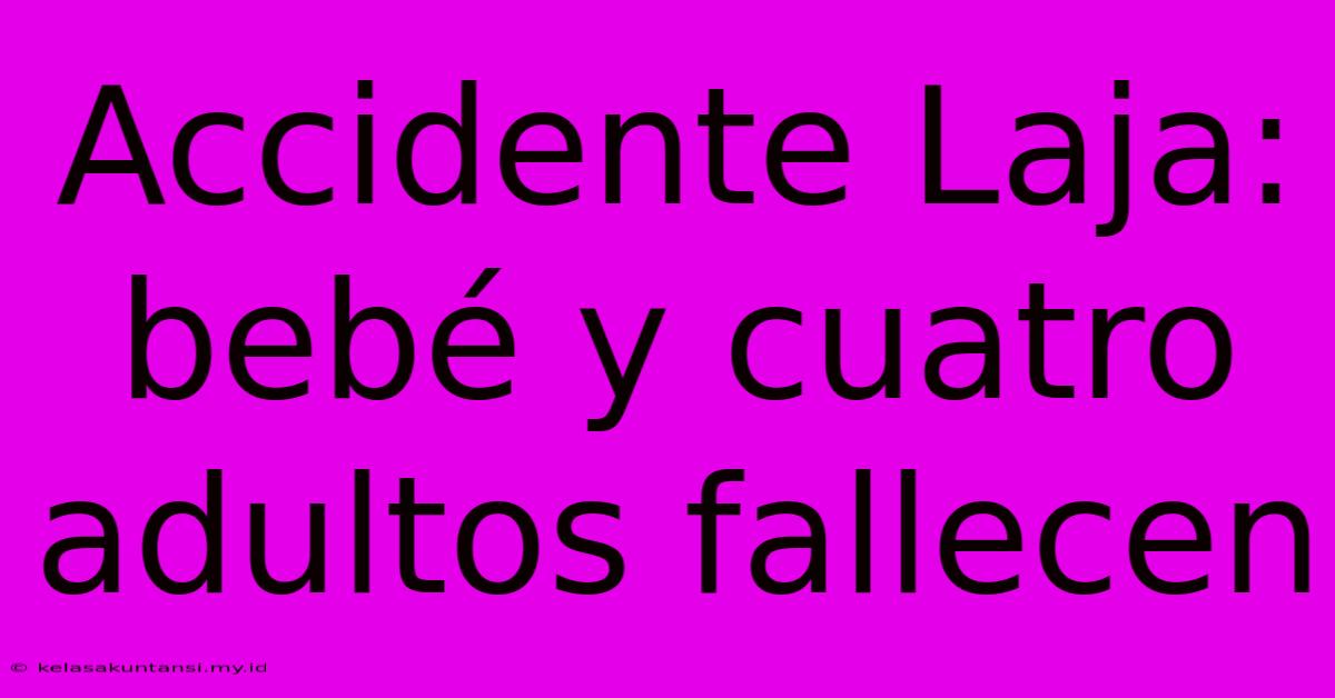 Accidente Laja: Bebé Y Cuatro Adultos Fallecen