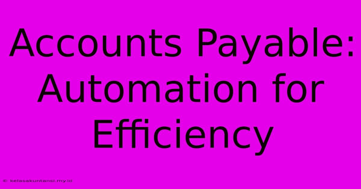 Accounts Payable: Automation For Efficiency