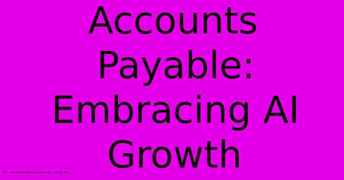 Accounts Payable: Embracing AI Growth