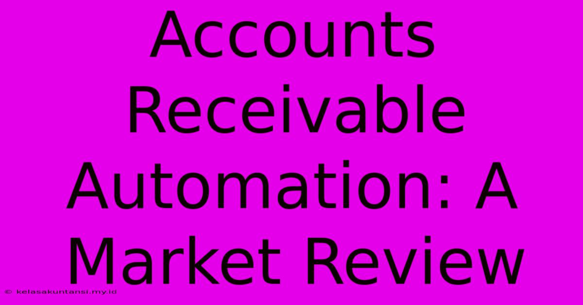 Accounts Receivable Automation: A Market Review