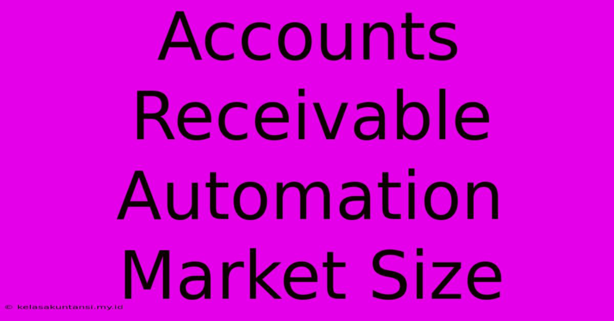 Accounts Receivable Automation Market Size