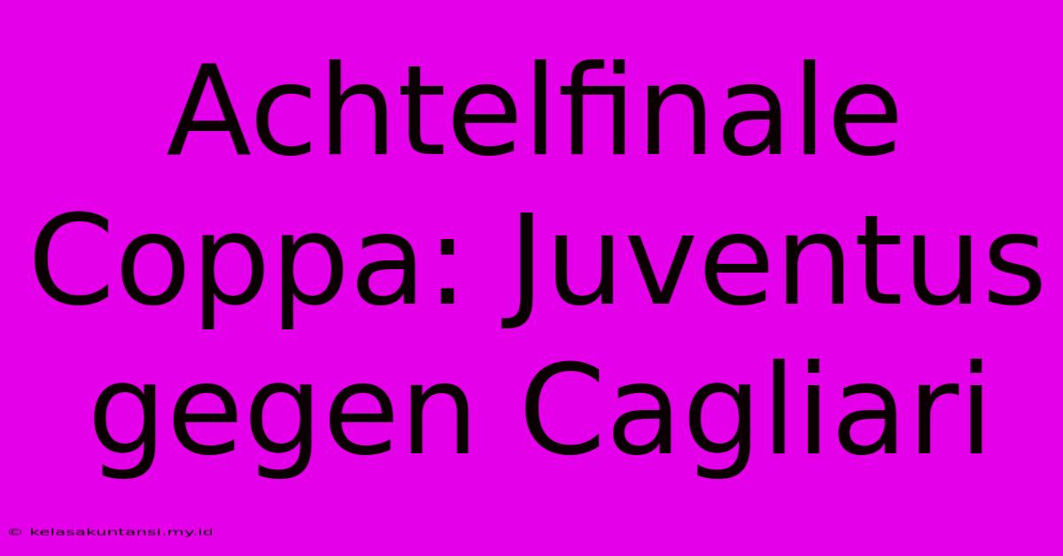 Achtelfinale Coppa: Juventus Gegen Cagliari