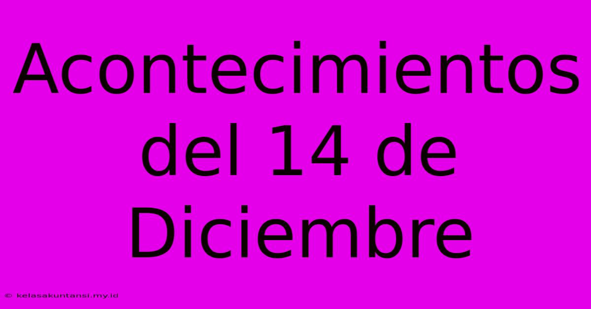 Acontecimientos Del 14 De Diciembre