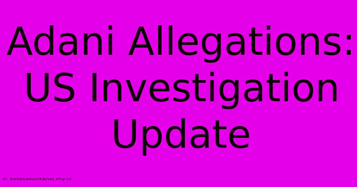 Adani Allegations: US Investigation Update