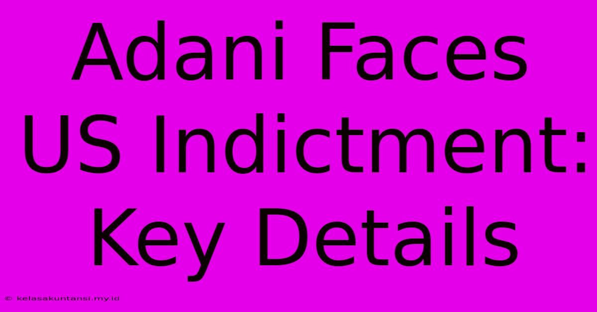 Adani Faces US Indictment: Key Details