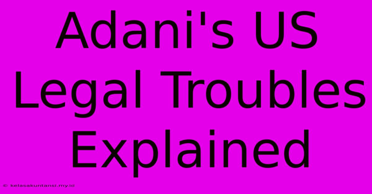 Adani's US Legal Troubles Explained