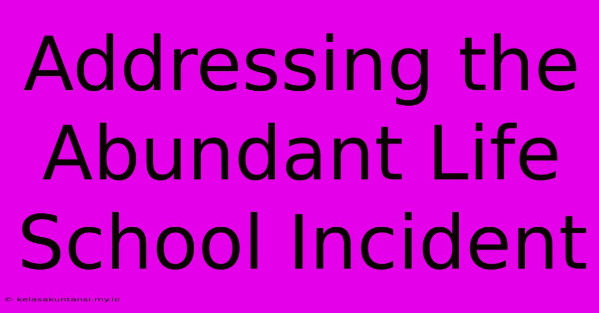 Addressing The Abundant Life School Incident