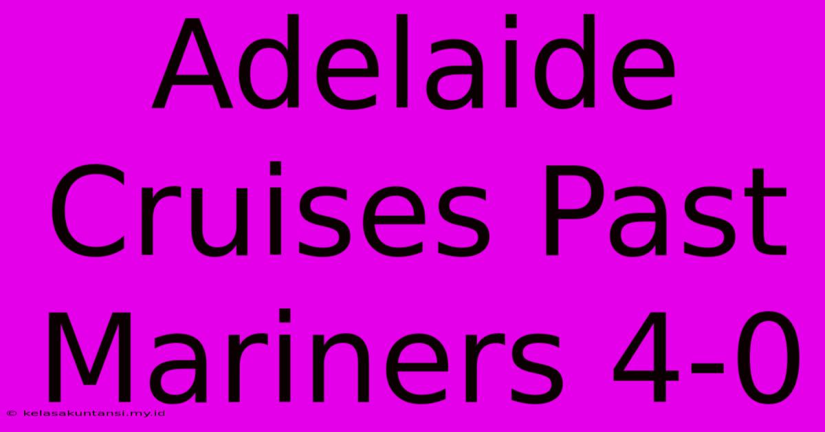 Adelaide Cruises Past Mariners 4-0