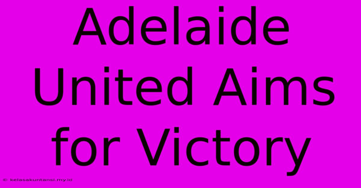 Adelaide United Aims For Victory