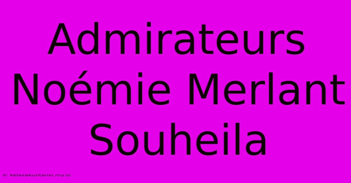 Admirateurs Noémie Merlant Souheila