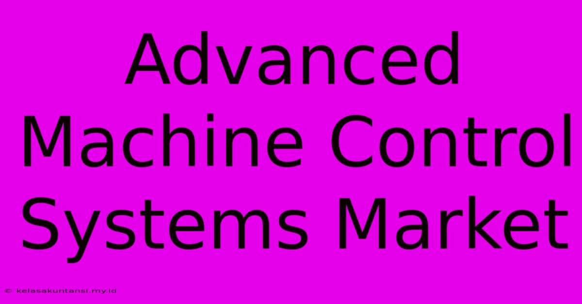 Advanced Machine Control Systems Market