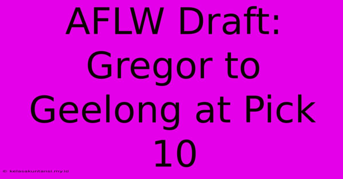 AFLW Draft: Gregor To Geelong At Pick 10