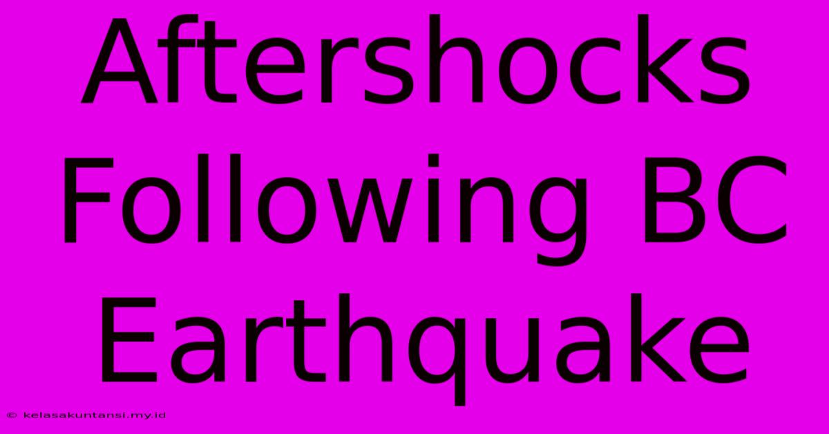 Aftershocks Following BC Earthquake