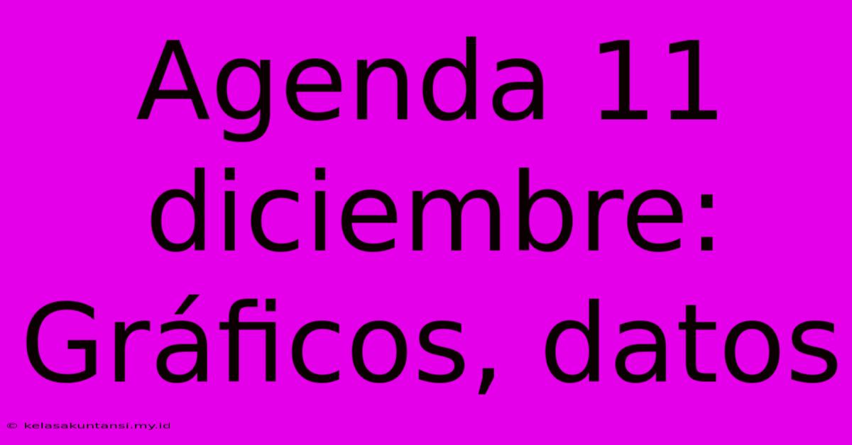 Agenda 11 Diciembre: Gráficos, Datos