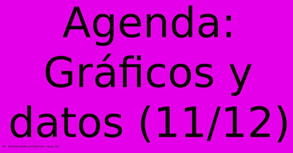 Agenda: Gráficos Y Datos (11/12)