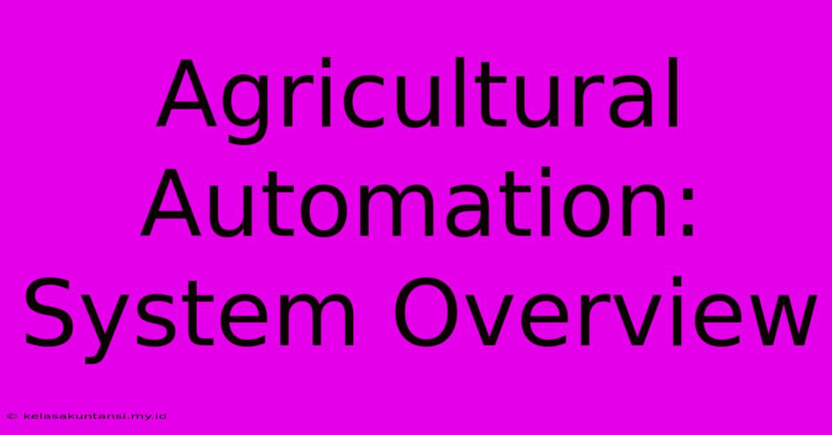 Agricultural Automation: System Overview