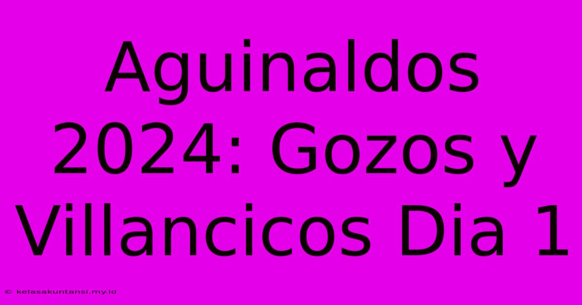 Aguinaldos 2024: Gozos Y Villancicos Dia 1