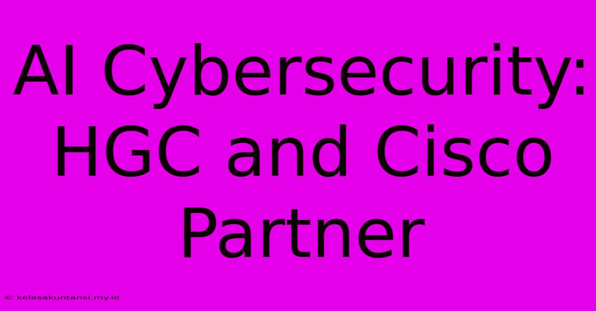 AI Cybersecurity: HGC And Cisco Partner