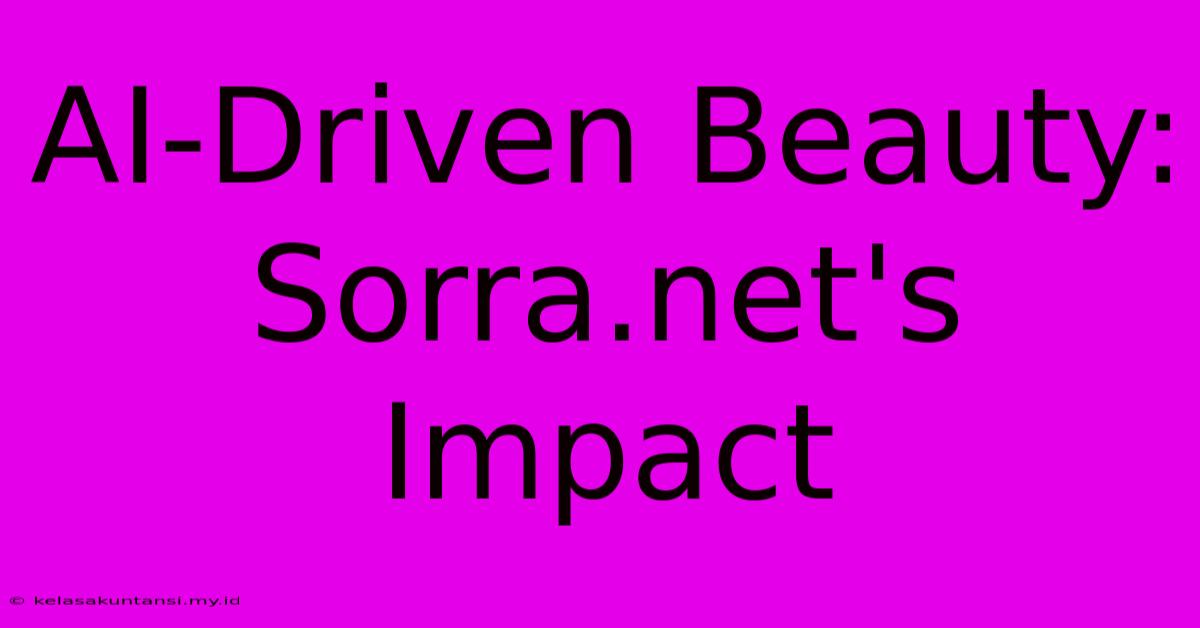 AI-Driven Beauty: Sorra.net's Impact