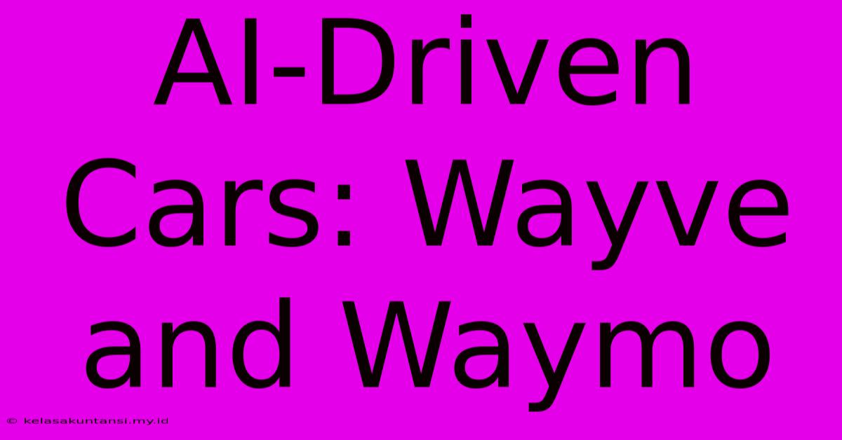 AI-Driven Cars: Wayve And Waymo