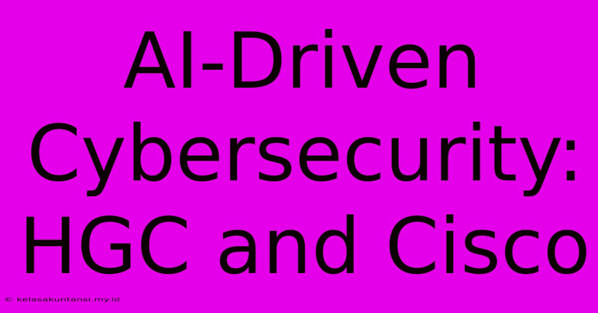 AI-Driven Cybersecurity: HGC And Cisco