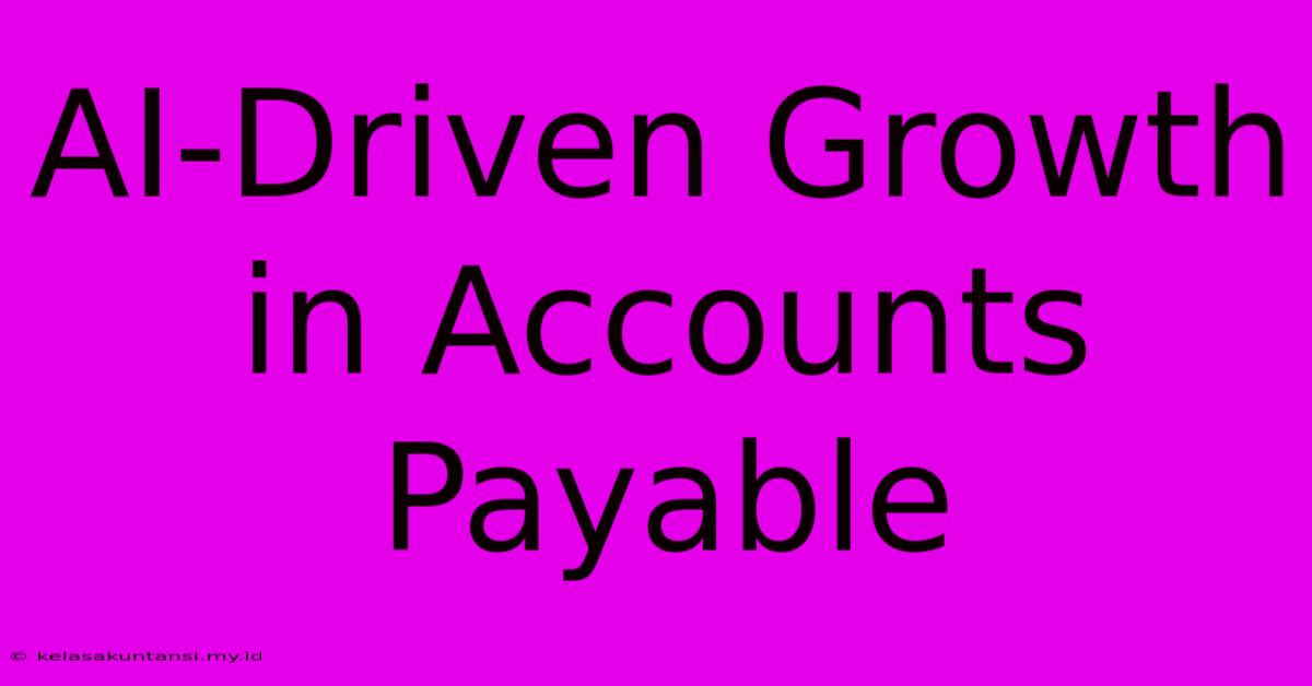 AI-Driven Growth In Accounts Payable