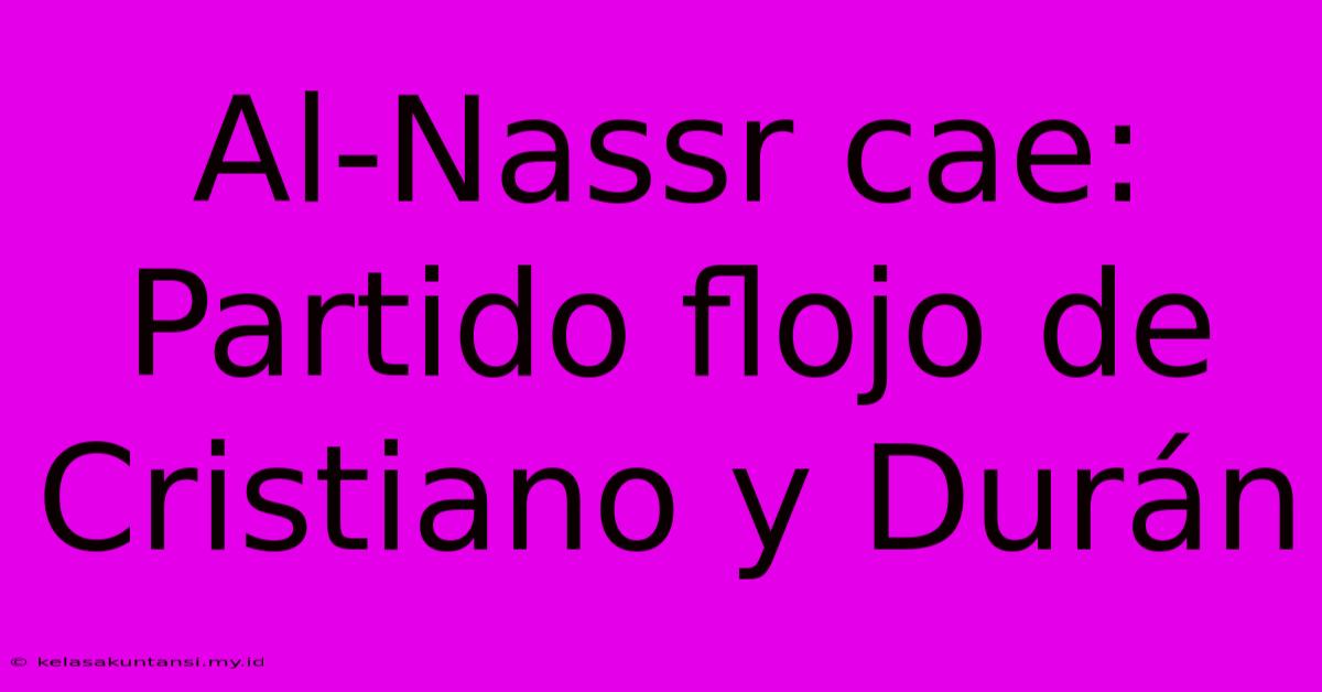 Al-Nassr Cae:  Partido Flojo De Cristiano Y Durán