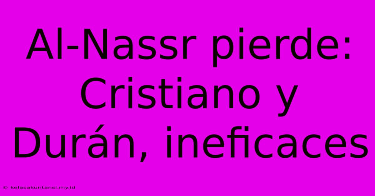 Al-Nassr Pierde: Cristiano Y Durán, Ineficaces