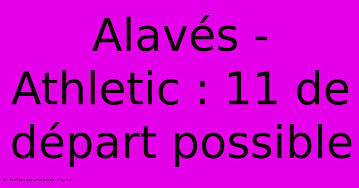 Alavés - Athletic : 11 De Départ Possible