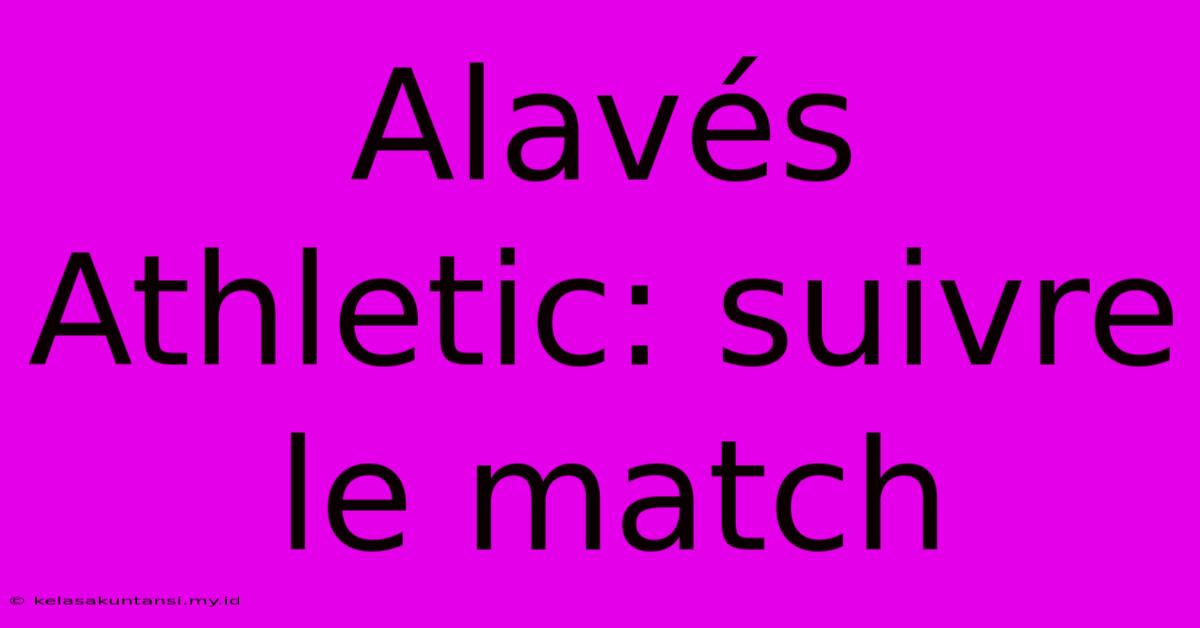 Alavés Athletic: Suivre Le Match