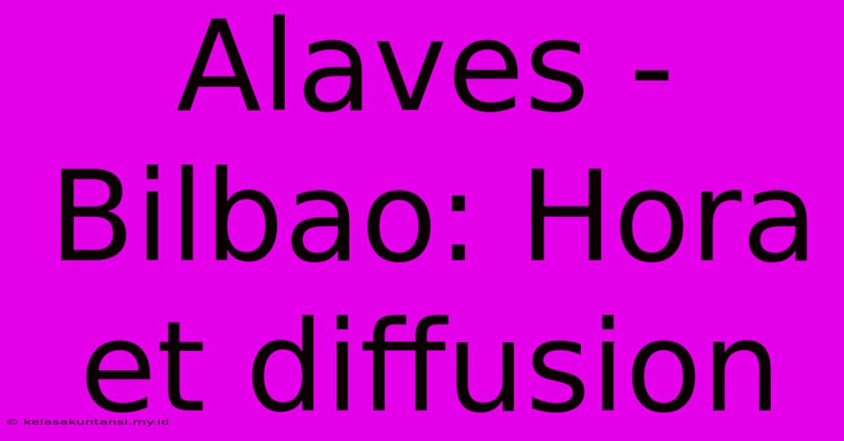 Alaves - Bilbao: Hora Et Diffusion