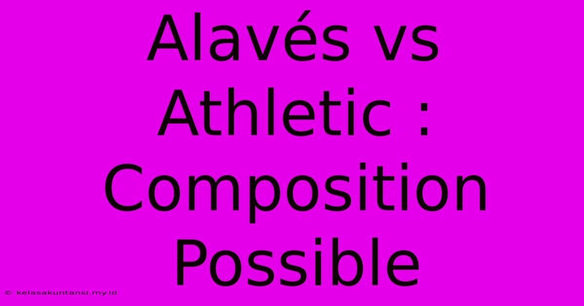 Alavés Vs Athletic : Composition Possible