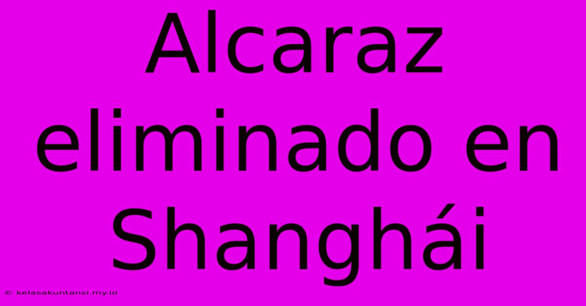 Alcaraz Eliminado En Shanghái