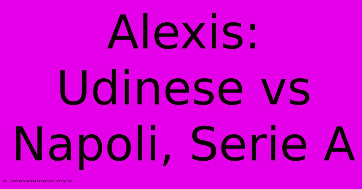 Alexis: Udinese Vs Napoli, Serie A