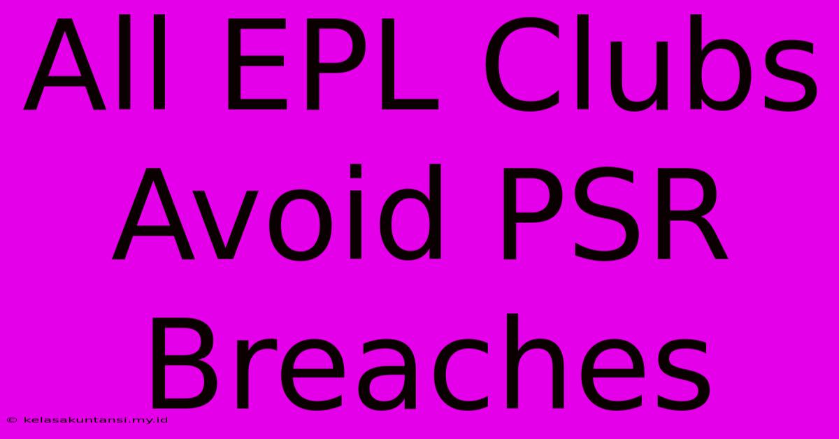 All EPL Clubs Avoid PSR Breaches