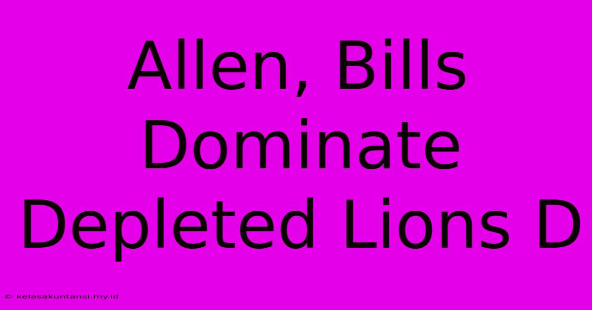 Allen, Bills Dominate Depleted Lions D