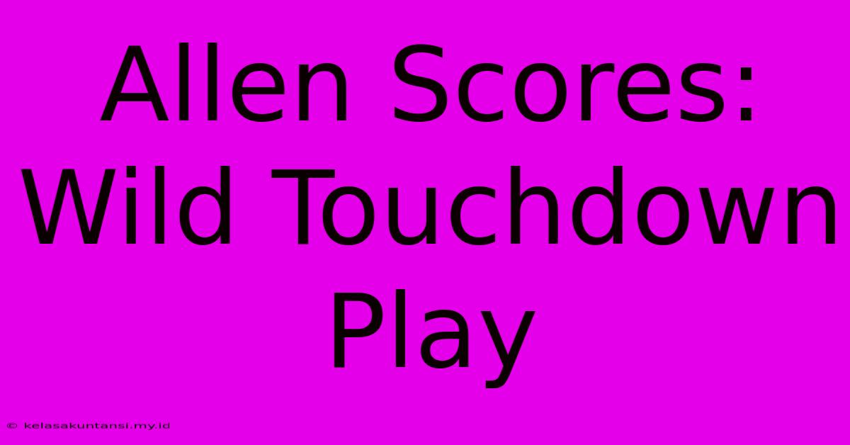 Allen Scores: Wild Touchdown Play