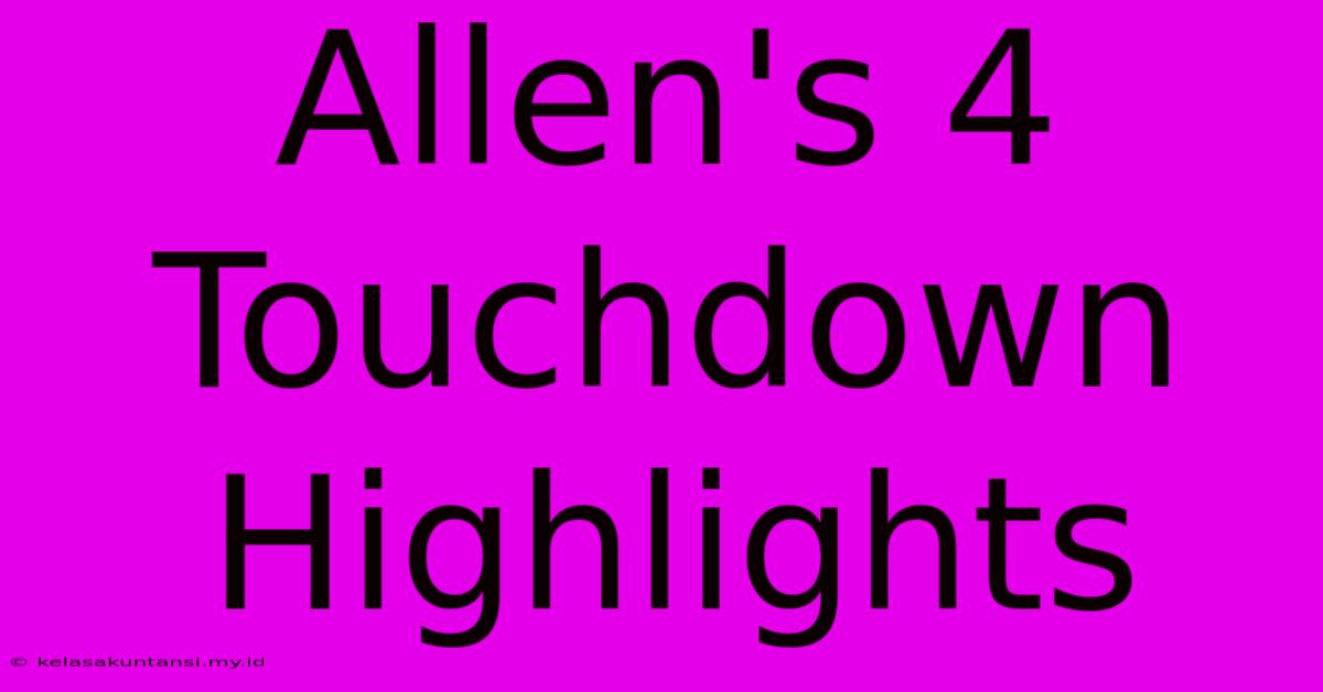 Allen's 4 Touchdown Highlights