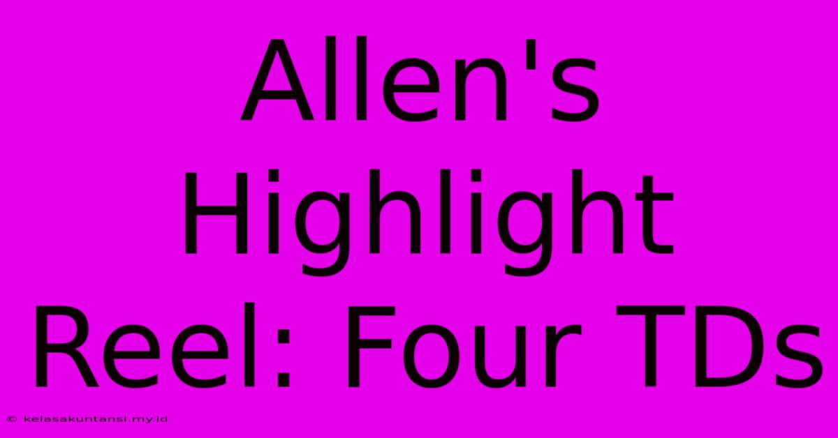 Allen's Highlight Reel: Four TDs