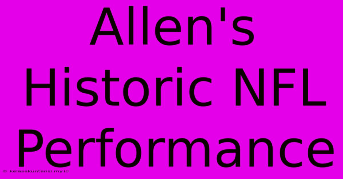 Allen's Historic NFL Performance