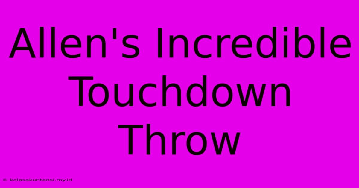 Allen's Incredible Touchdown Throw