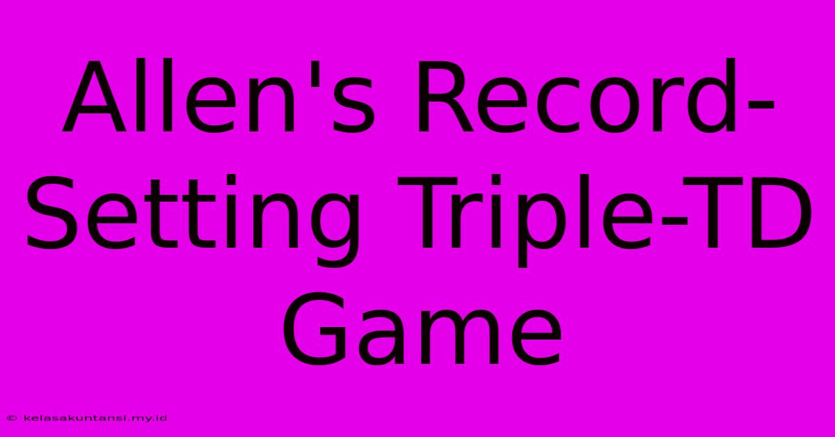 Allen's Record-Setting Triple-TD Game