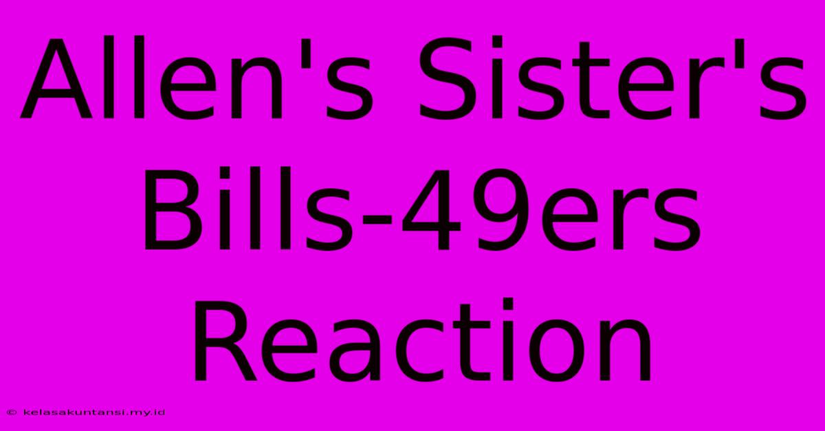 Allen's Sister's Bills-49ers Reaction