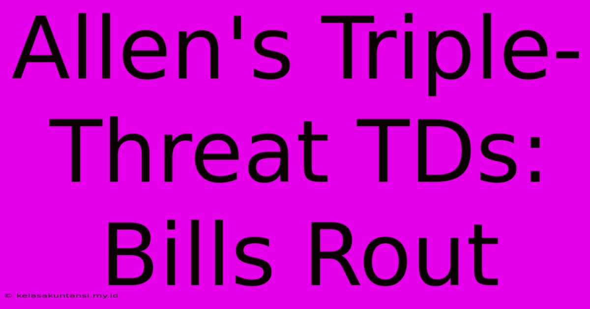 Allen's Triple-Threat TDs: Bills Rout