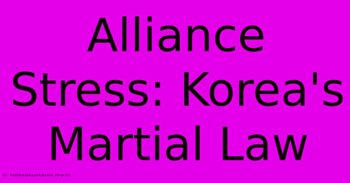 Alliance Stress: Korea's Martial Law